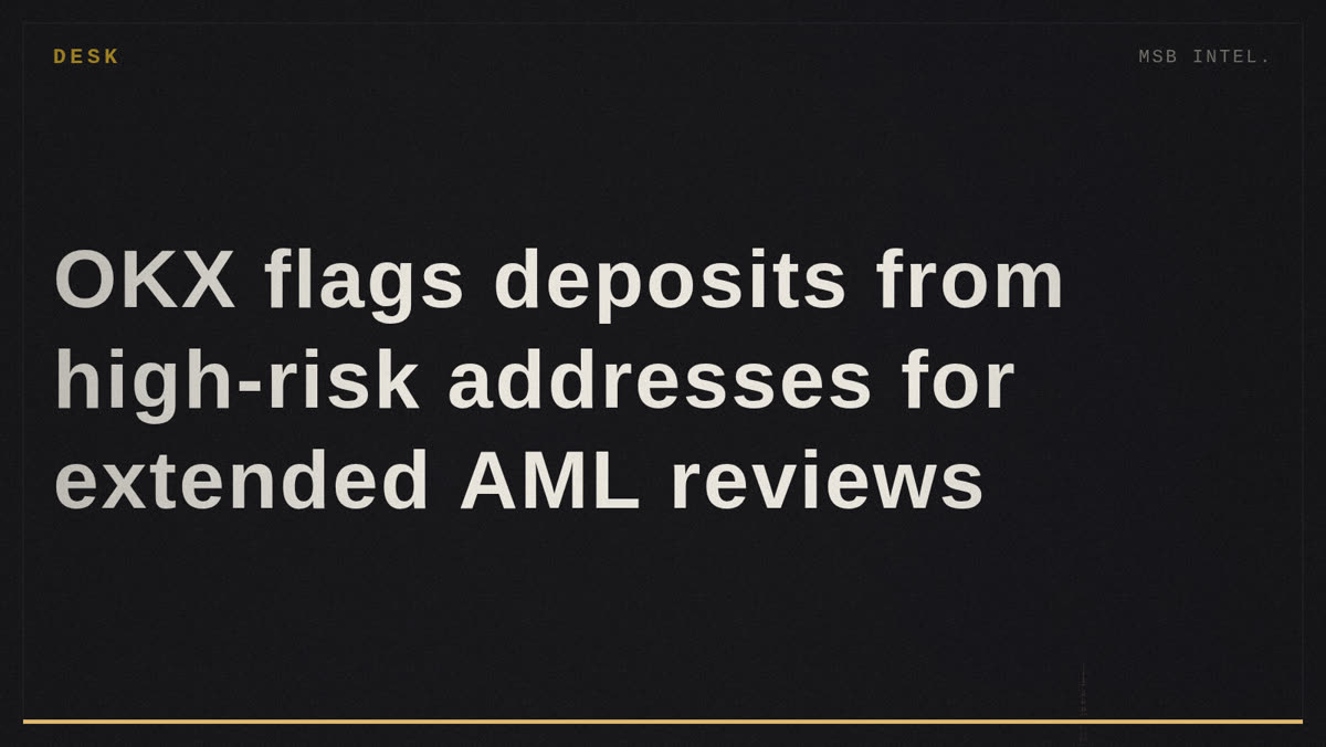 OKX flags deposits from high-risk addresses for extended AML reviews